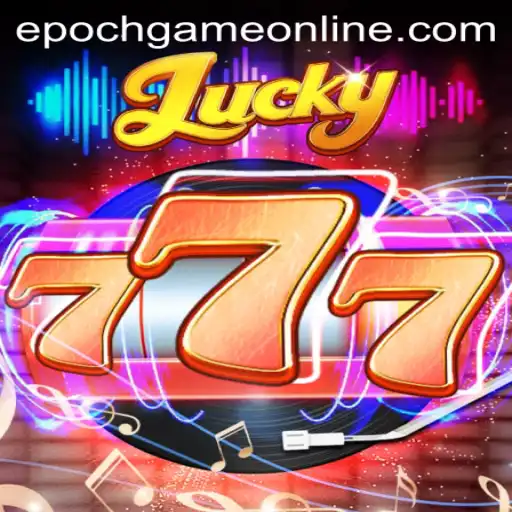 A Comprehensive Guide to Lucky777 and Epoch Game Login