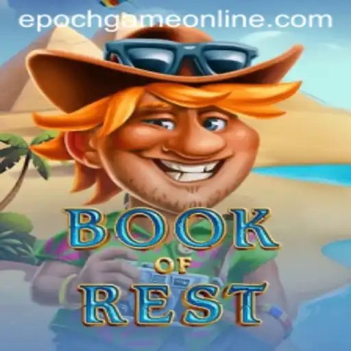 Discover the Enigmatic World of BookofRest: A Guide to Epoch Game Login and More
