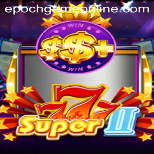 Unlocking the World of Super777II: A Comprehensive Guide to Epoch Game Login and Gameplay